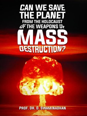 cover image of CAN WE SAVE THE  PLANET FROM THE HOLOCAUST OF THE WEAPONS OF MASS DESTRUCTION?